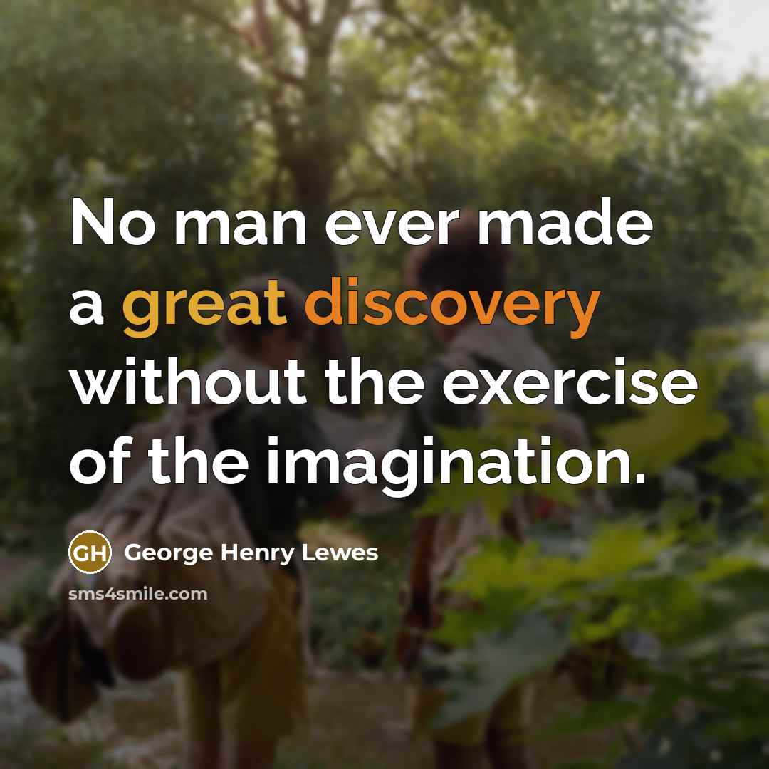 “No man ever made a great discovery without the exercise…” quote by George Henry Lewes