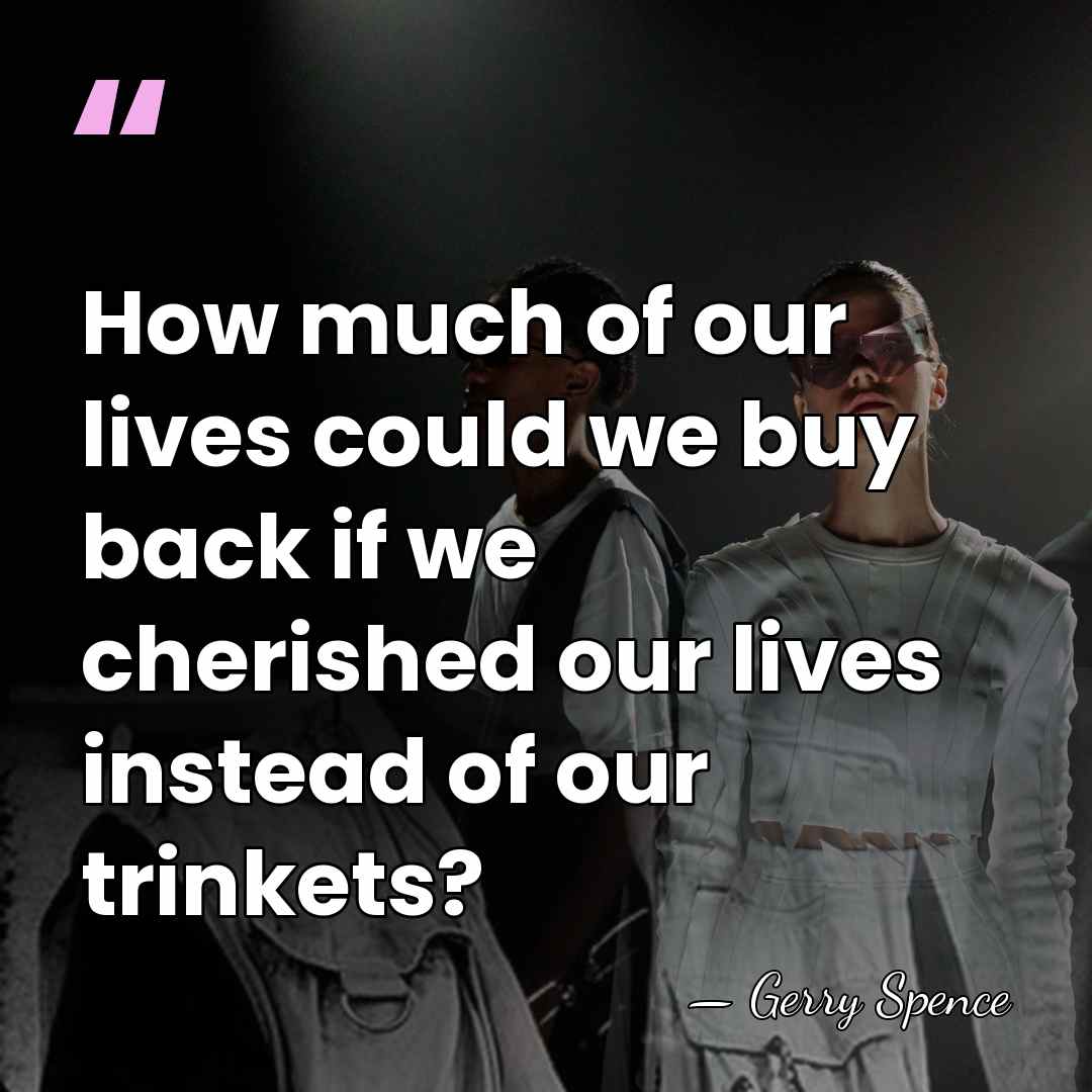 How much of our lives could we buy back if we cherished&hellip; - Gerry Spence