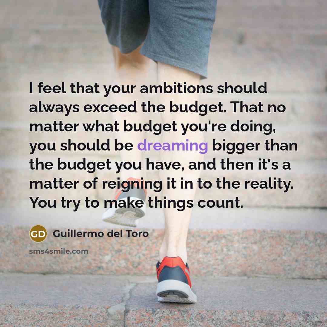 “I feel that your ambitions should always exceed the budget.…” quote by Guillermo del Toro