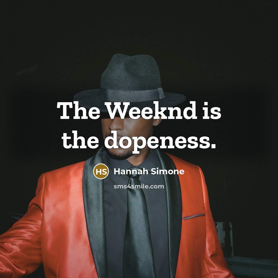 “The Weeknd is the dopeness.” quote by Hannah Simone