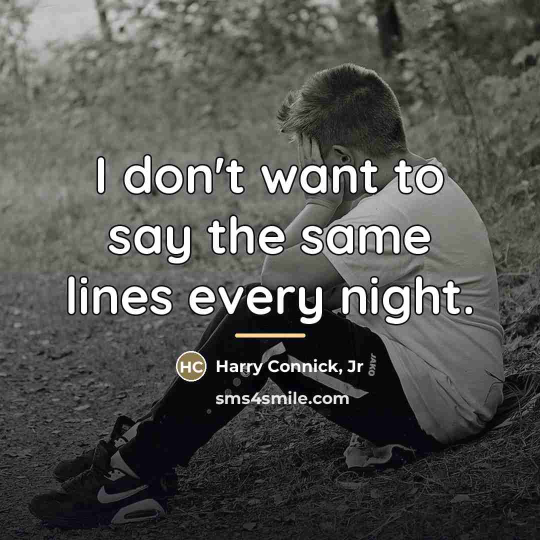 “I don't want to say the same lines every night.…” quote by Harry Connick, Jr