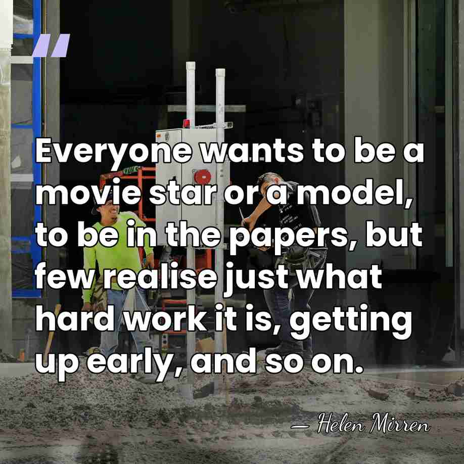 Everyone wants to be a movie star or a model, to be&hellip; - Helen Mirren