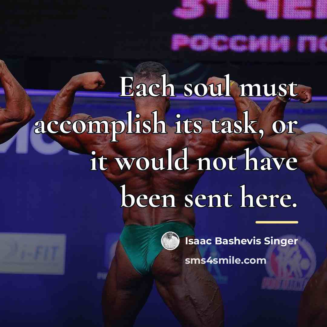 “Each soul must accomplish its task, or it would not…” quote by Isaac Bashevis Singer