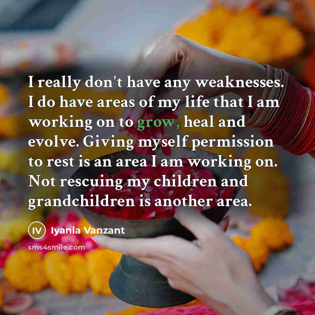 “I really don't have any weaknesses. I do have areas…” quote by Iyanla Vanzant