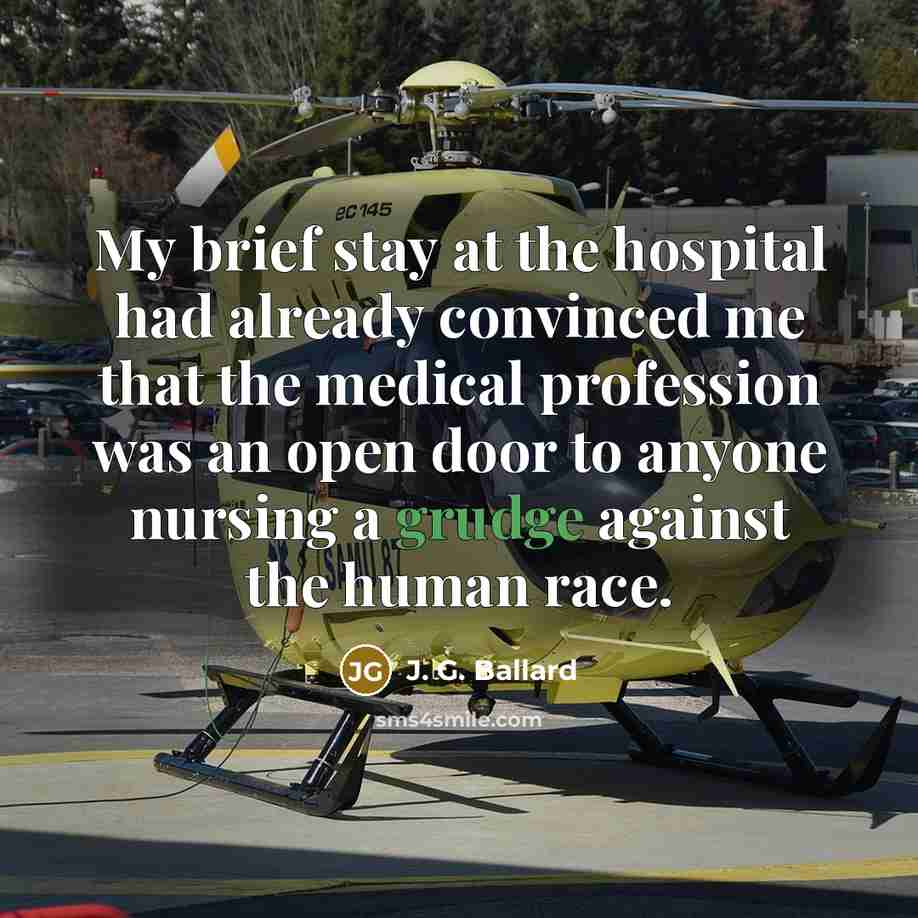 “My brief stay at the hospital had already convinced me…” quote by J. G. Ballard