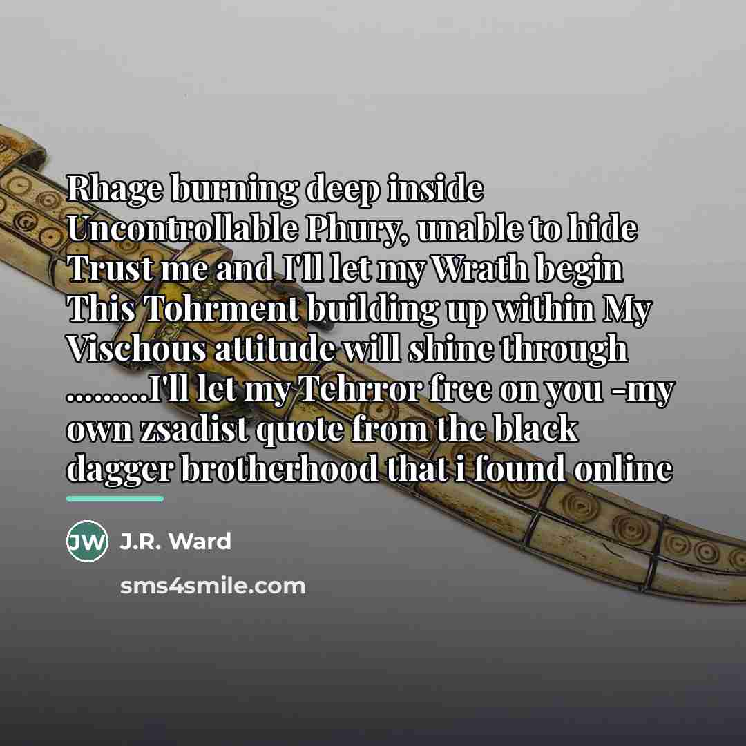 “Rhage burning deep inside Uncontrollable Phury, unable to hide Trust…” quote by J.R. Ward