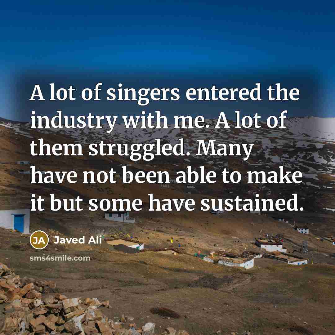 “A lot of singers entered the industry with me. A…” quote by Javed Ali
