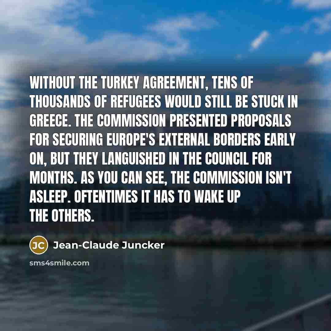 “Without the Turkey agreement, tens of thousands of refugees would…” quote by Jean-Claude Juncker