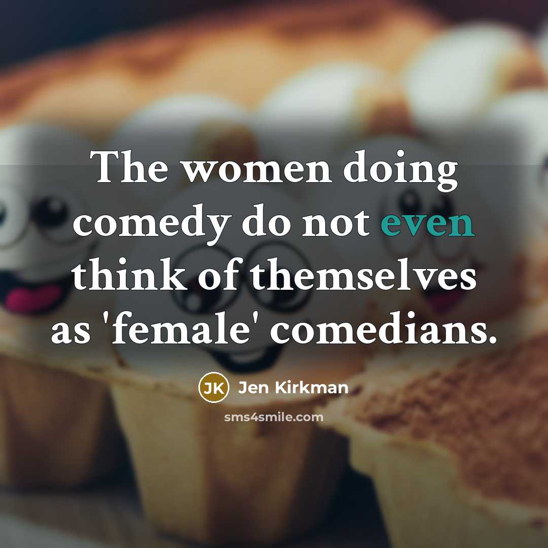 “The women doing comedy do not even think of themselves…” quote by Jen Kirkman