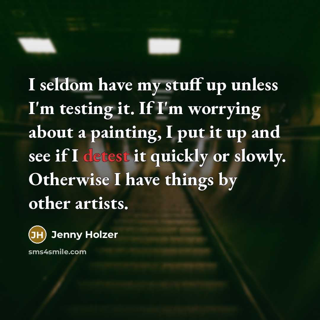 “I seldom have my stuff up unless I'm testing it.…” quote by Jenny Holzer