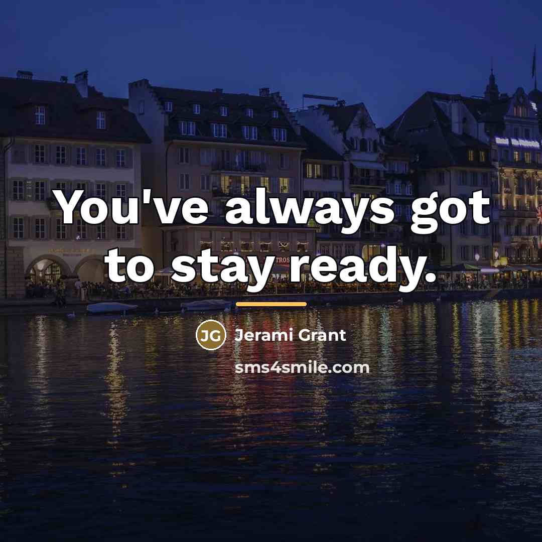 “You've always got to stay ready.…” quote by Jerami Grant