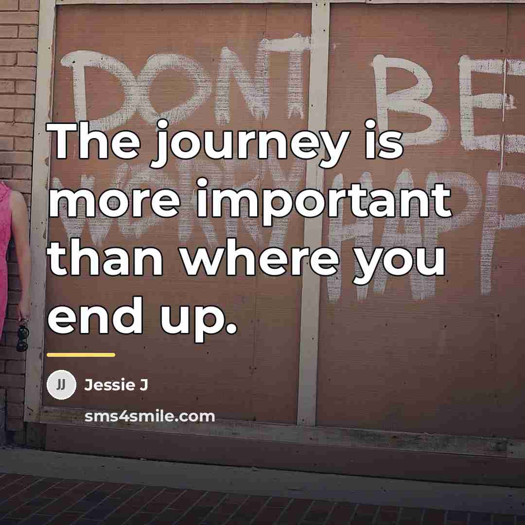 “The journey is more important than where you end up.…” quote by Jessie J