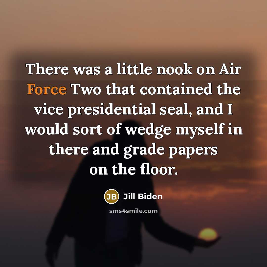 “There was a little nook on Air Force Two that…” quote by Jill Biden