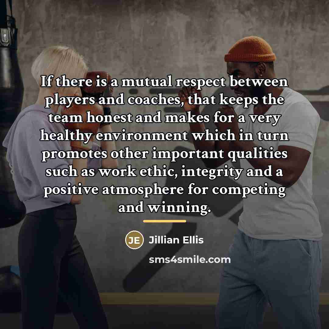 “If there is a mutual respect between players and coaches,…” quote by Jillian Ellis