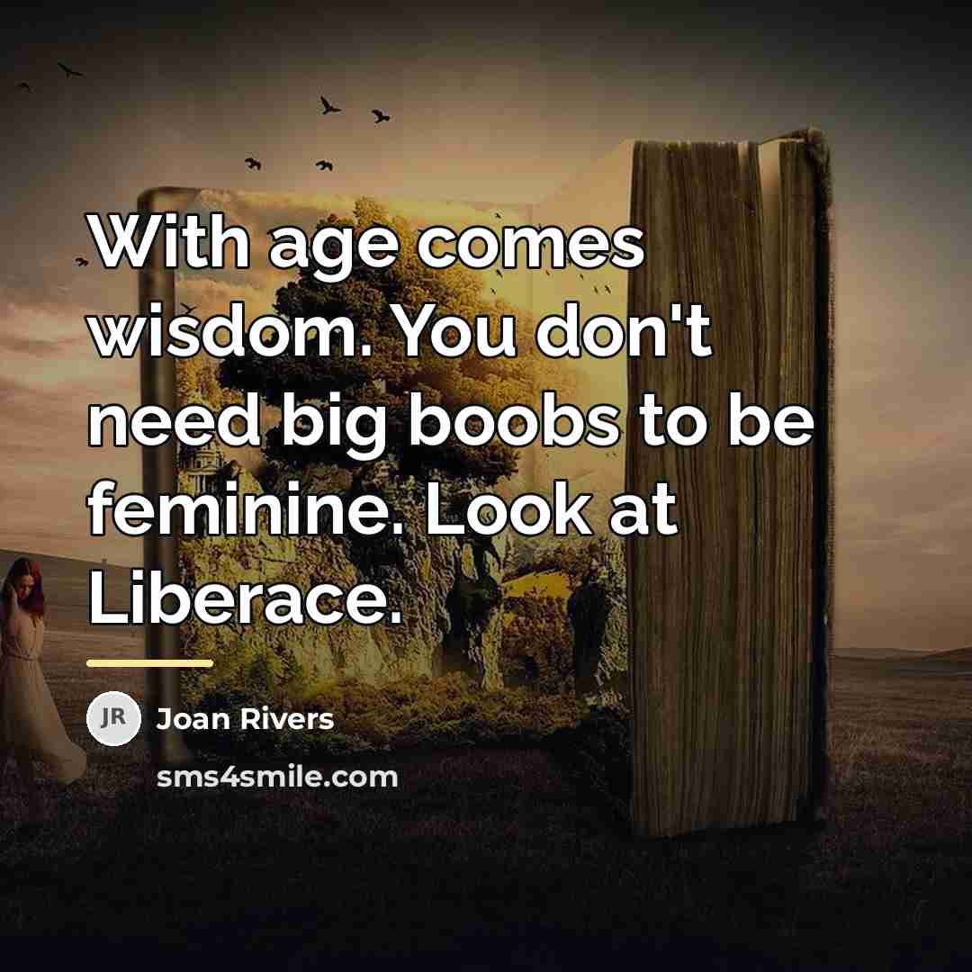 “With age comes wisdom. You don't need big boobs to…” quote by Joan Rivers