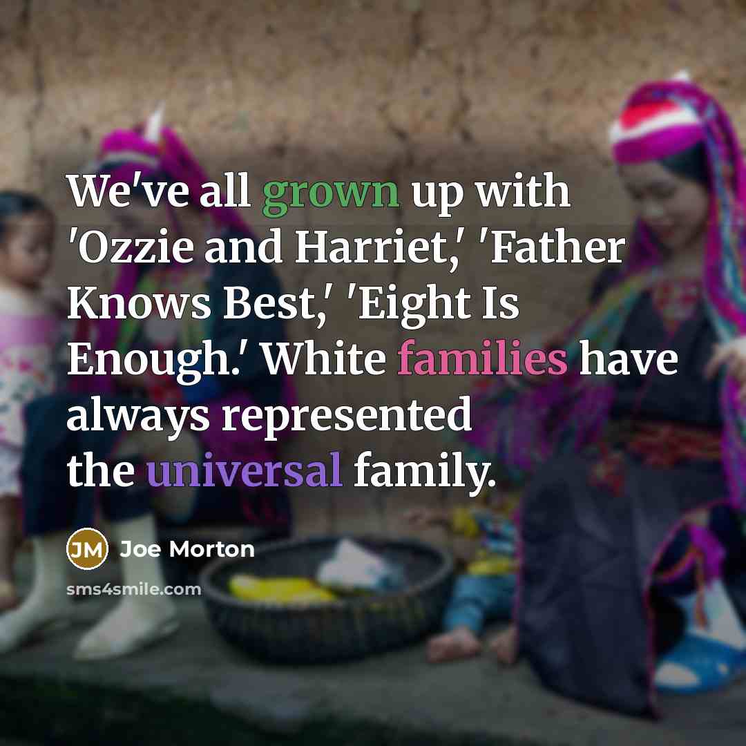 “We've all grown up with 'Ozzie and Harriet,' 'Father Knows…” quote by Joe Morton