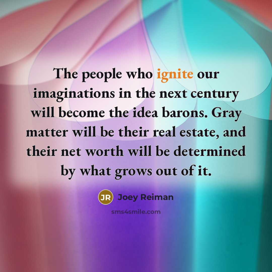 “The people who ignite our imaginations in the next century…” quote by Joey Reiman