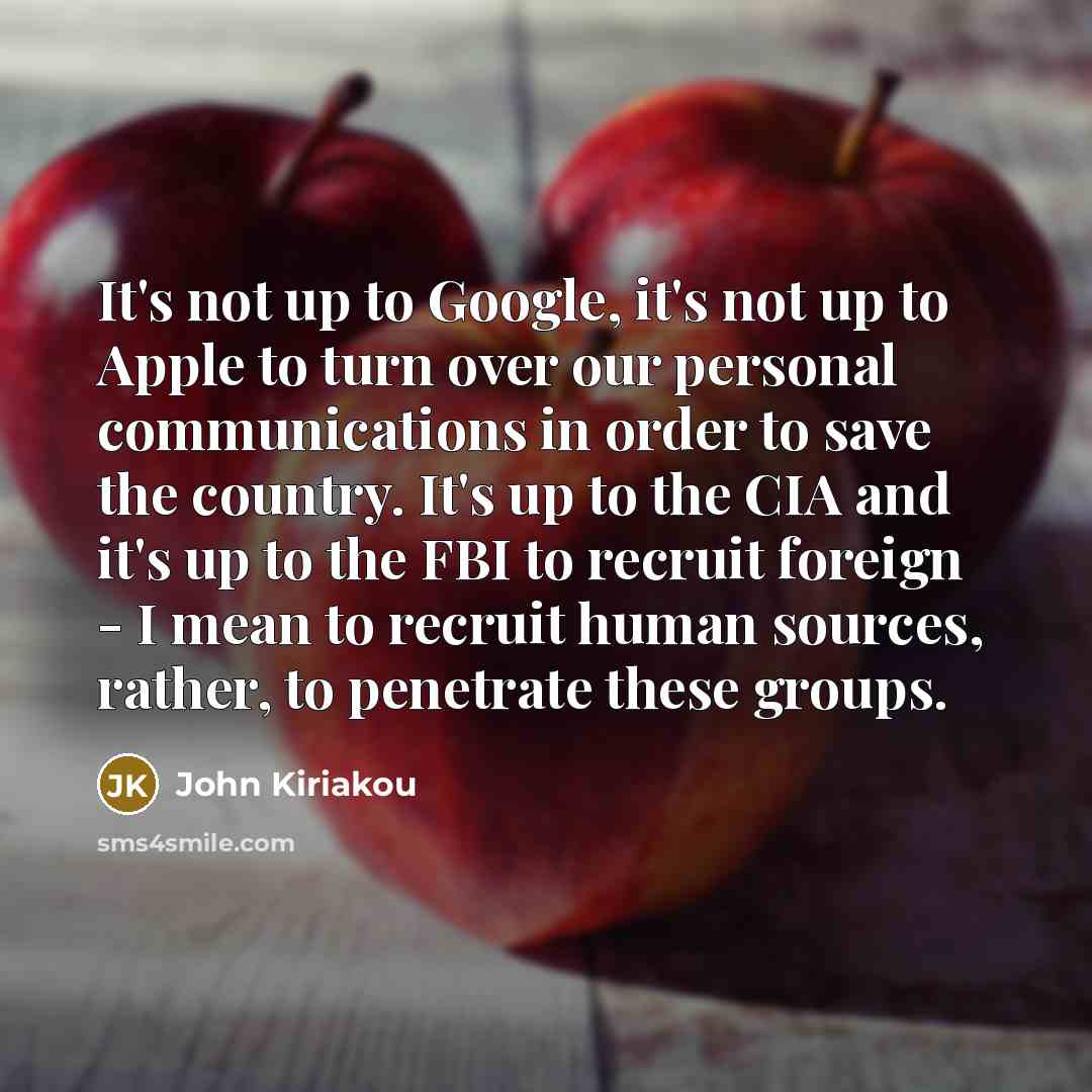 “It's not up to Google, it's not up to Apple…” quote by John Kiriakou