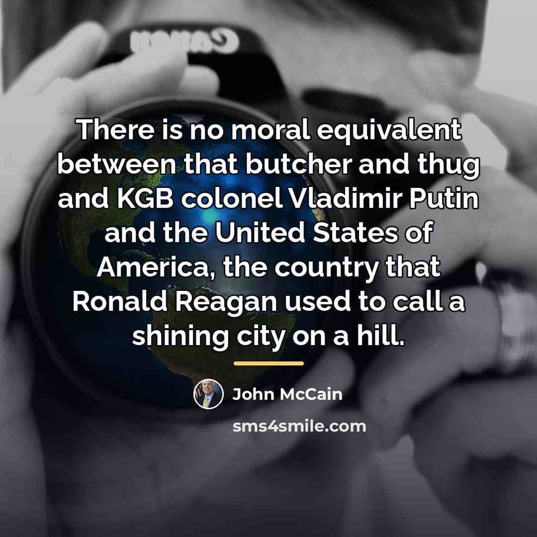 “There is no moral equivalent between that butcher and thug…” quote by John McCain