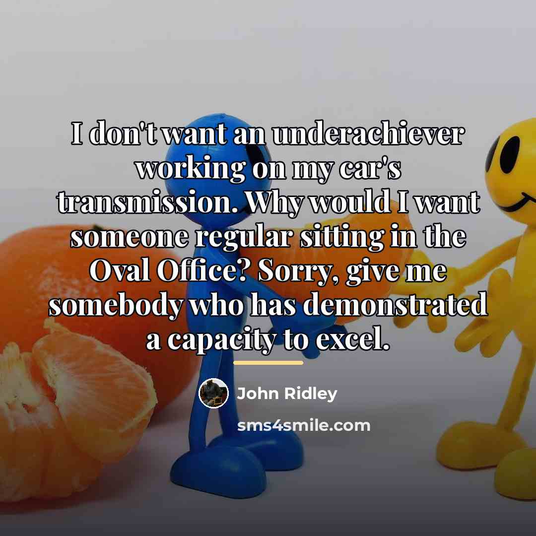“I don't want an underachiever working on my car's transmission.…” quote by John Ridley