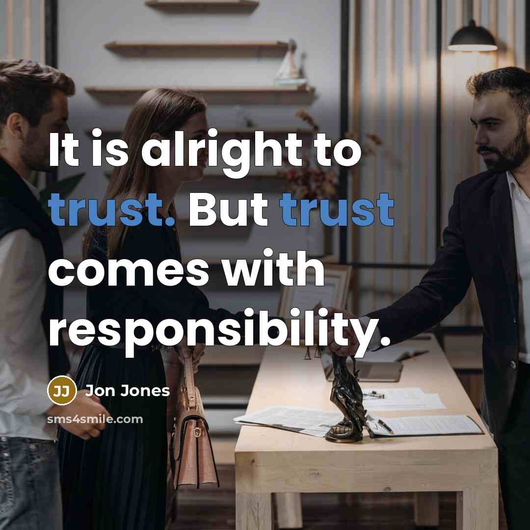 “It is alright to trust. But trust comes with responsibility.…” quote by Jon Jones