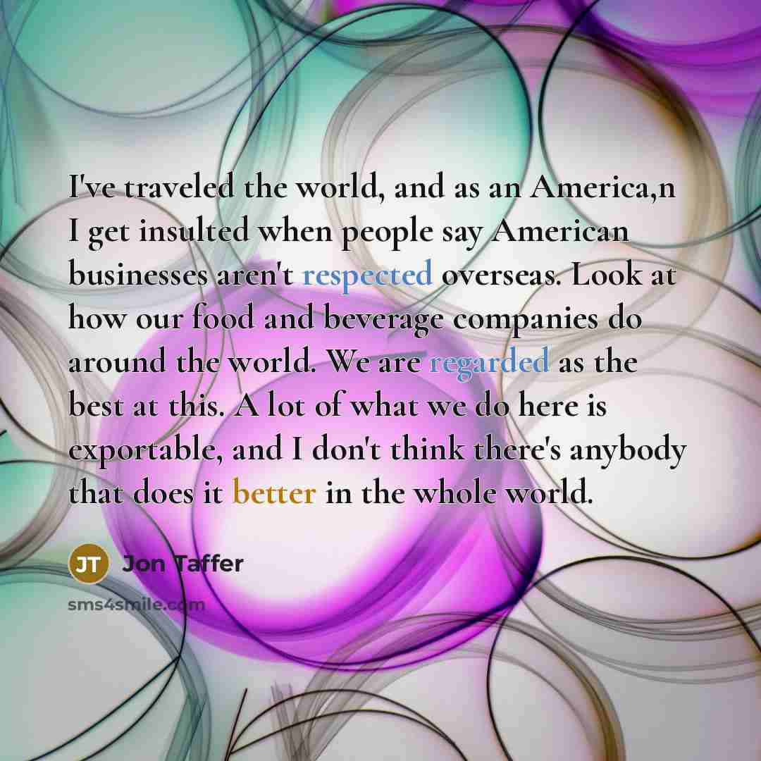 “I've traveled the world, and as an America,n I get…” quote by Jon Taffer