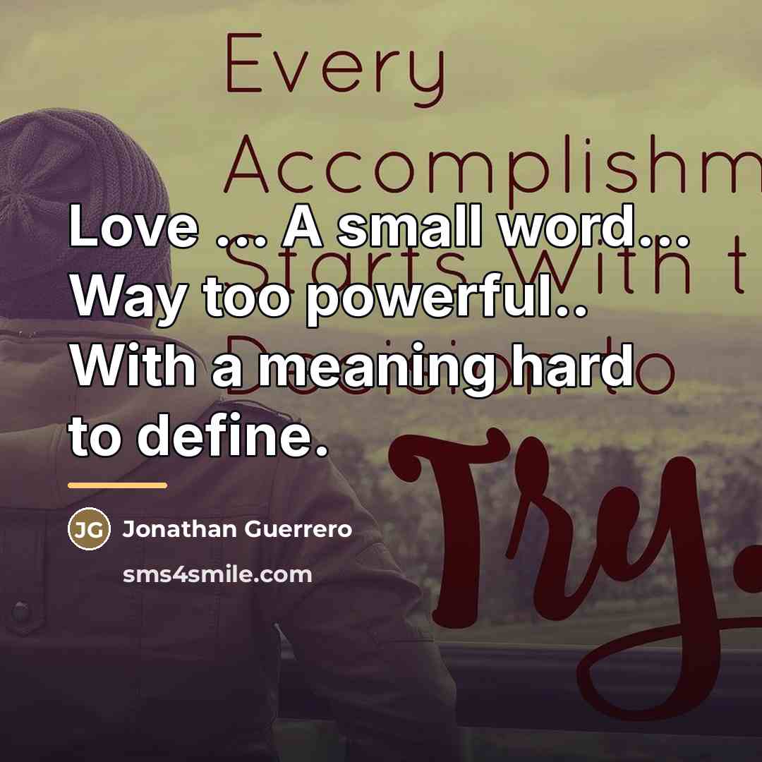 “Love ... A small word... Way too powerful.. With a…” quote by Jonathan Guerrero