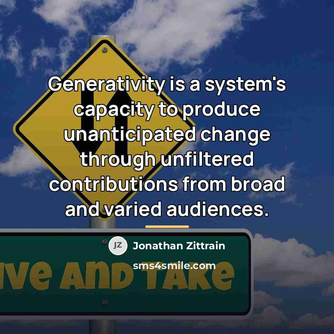 “Generativity is a system's capacity to produce unanticipated change through…” quote by Jonathan Zittrain