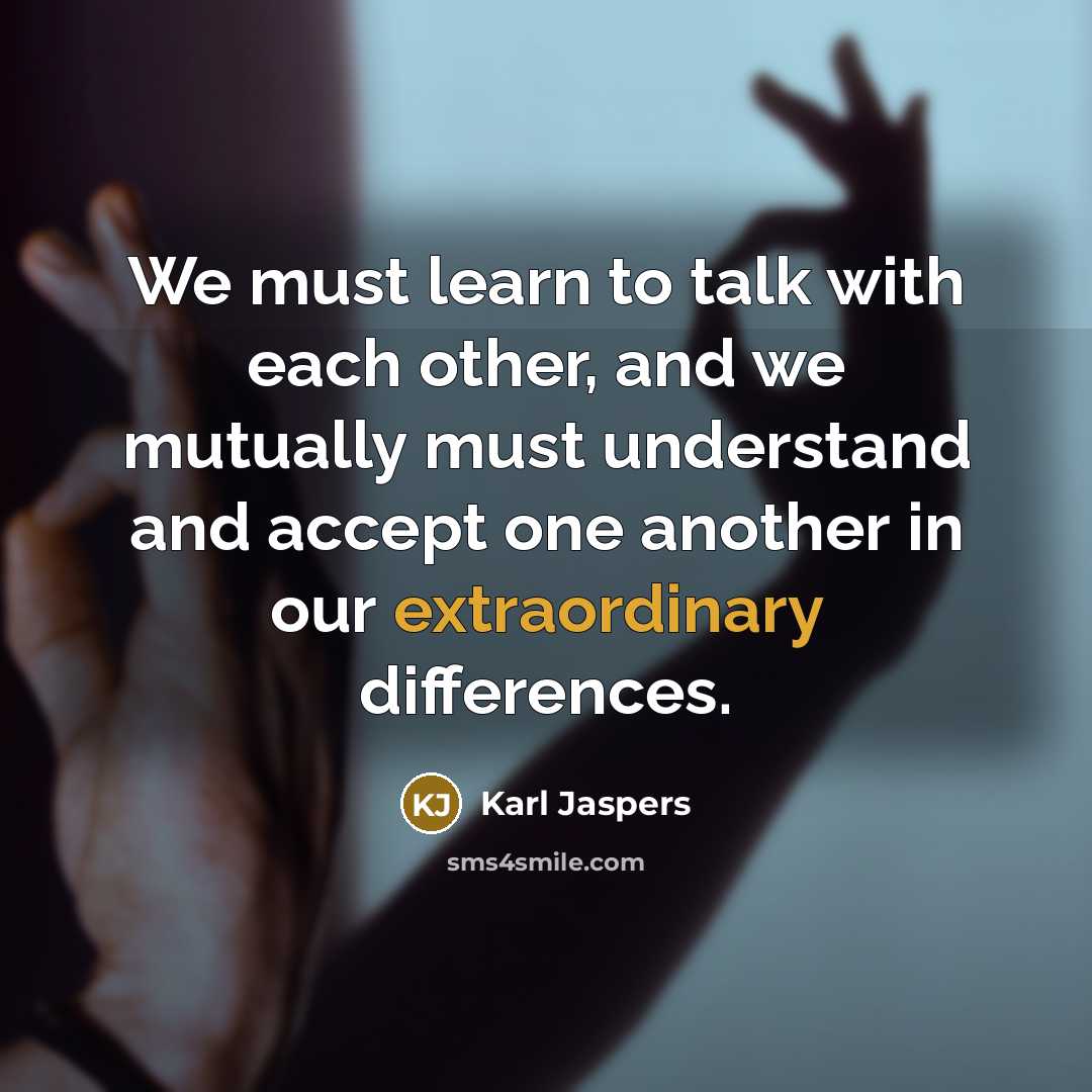 “We must learn to talk with each other, and we…” quote by Karl Jaspers