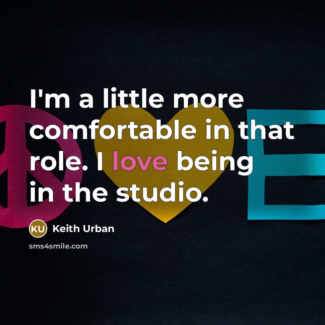 “I'm a little more comfortable in that role. I love…” quote by Keith Urban