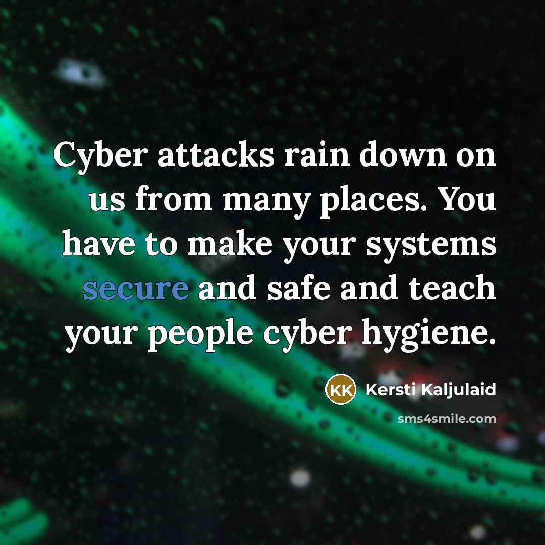 “Cyber attacks rain down on us from many places. You…” quote by Kersti Kaljulaid