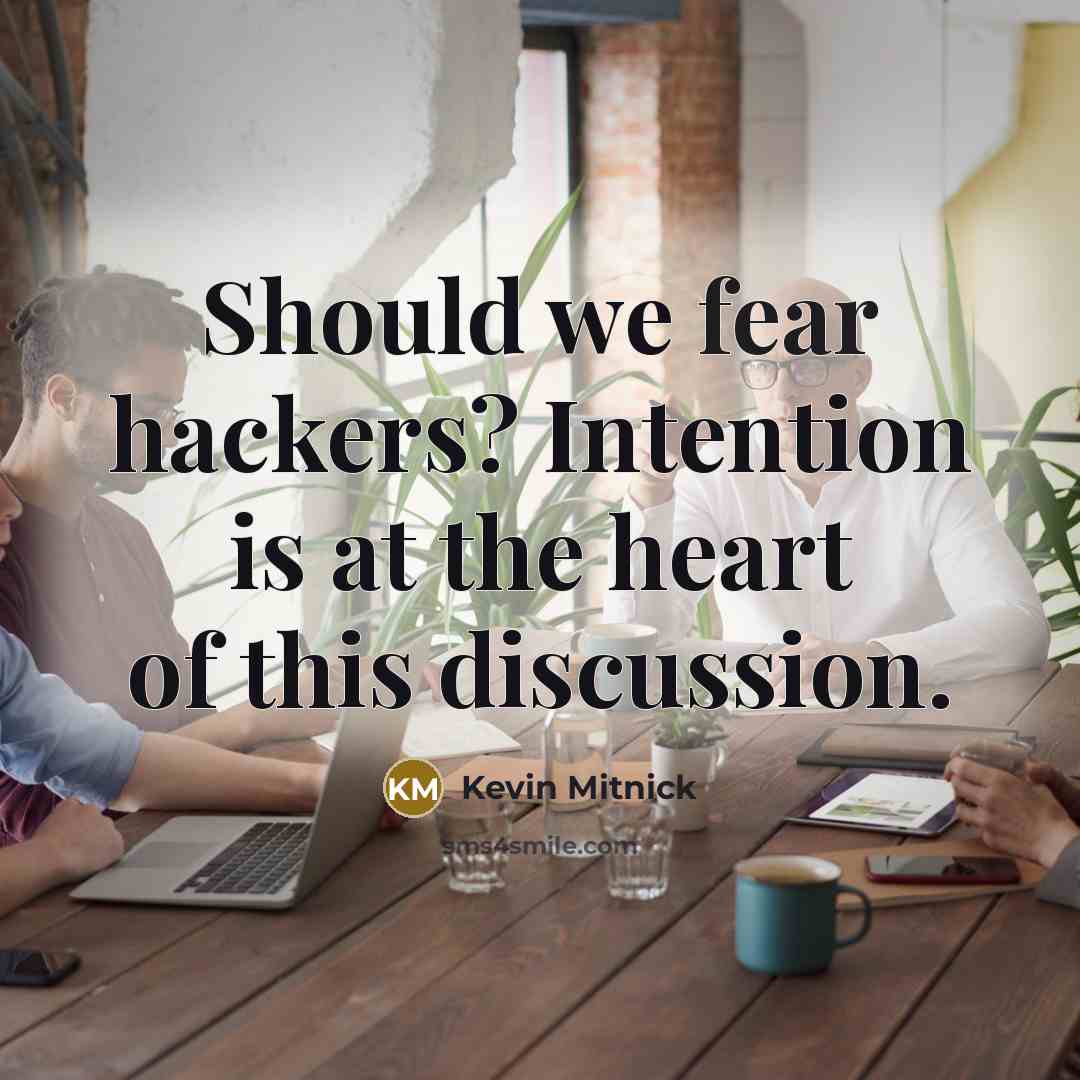 “Should we fear hackers? Intention is at the heart of…” quote by Kevin Mitnick