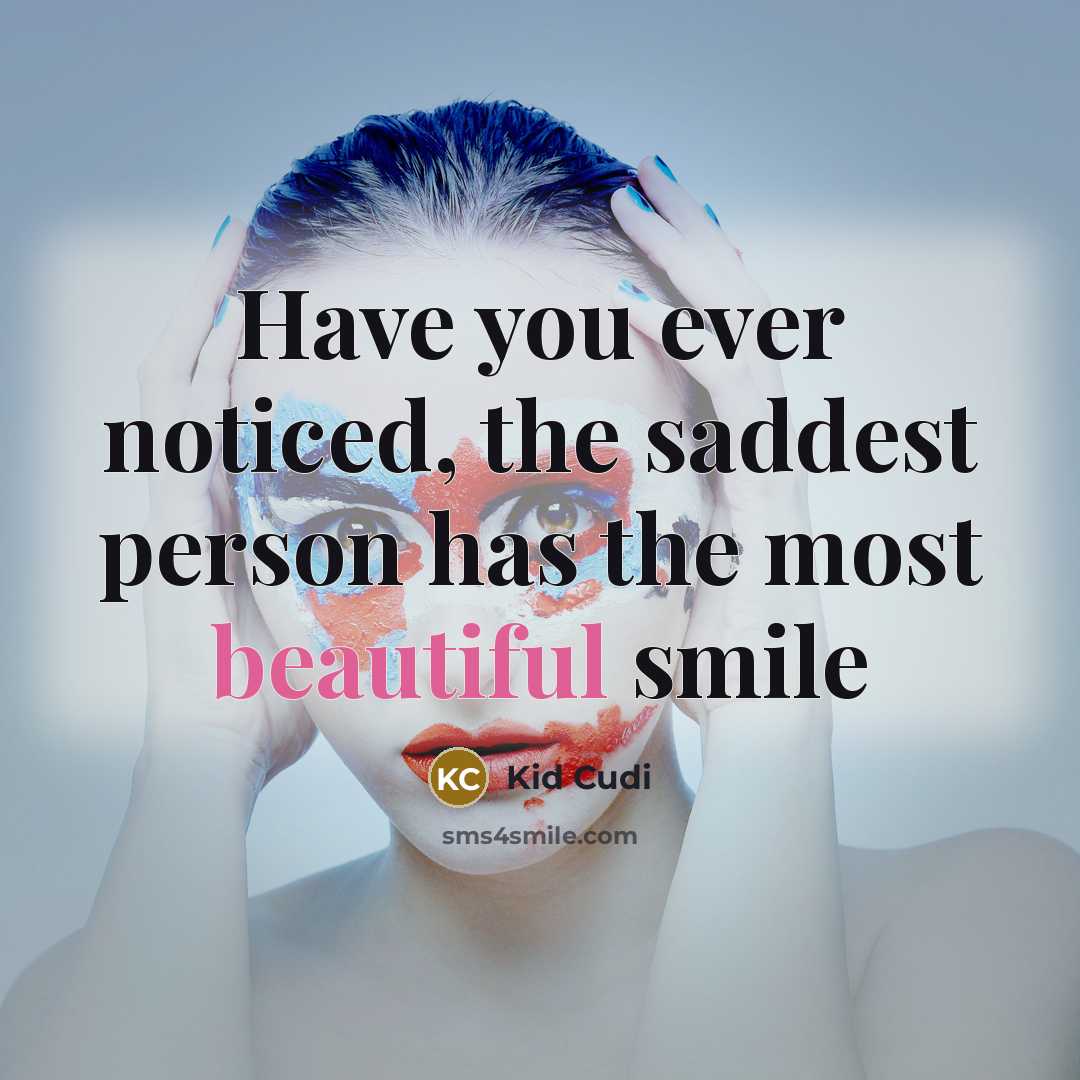 “Have you ever noticed, the saddest person has the most…” quote by Kid Cudi