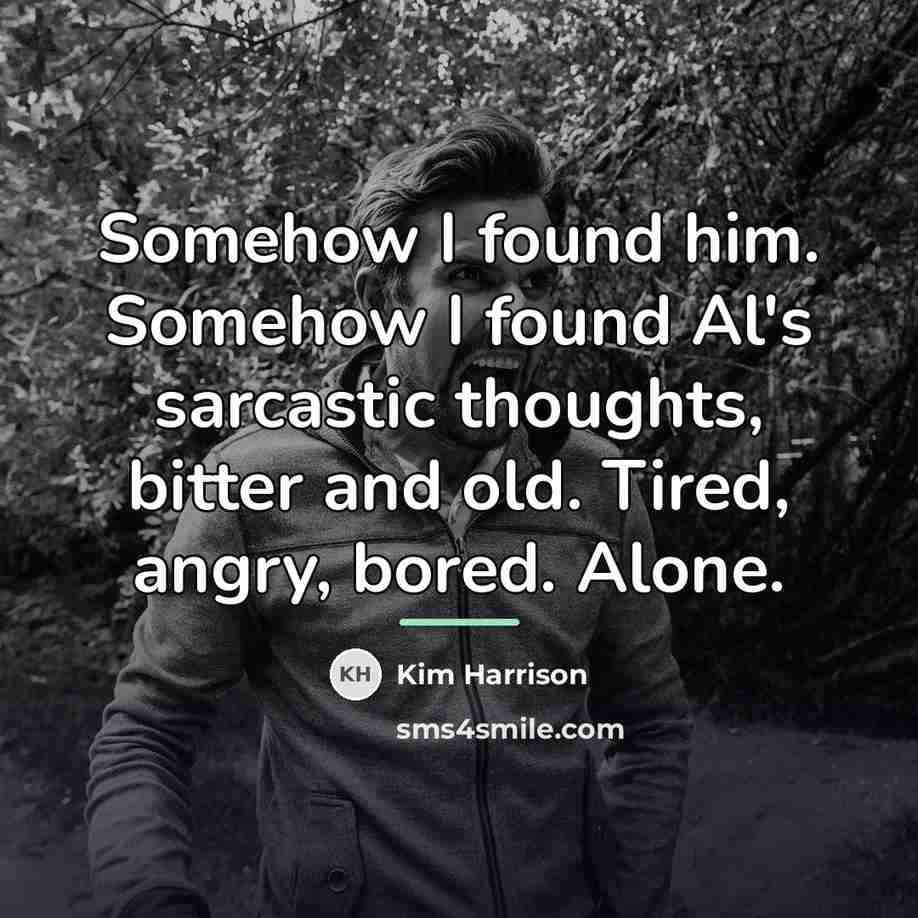 “Somehow I found him. Somehow I found Al's sarcastic thoughts,…” quote by Kim Harrison