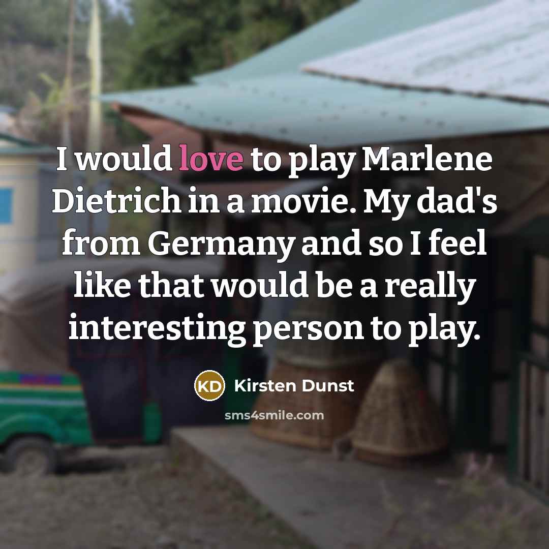 “I would love to play Marlene Dietrich in a movie.…” quote by Kirsten Dunst