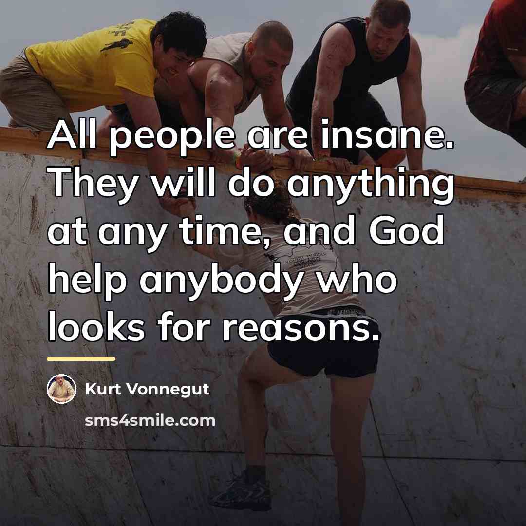 “All people are insane. They will do anything at any…” quote by Kurt Vonnegut