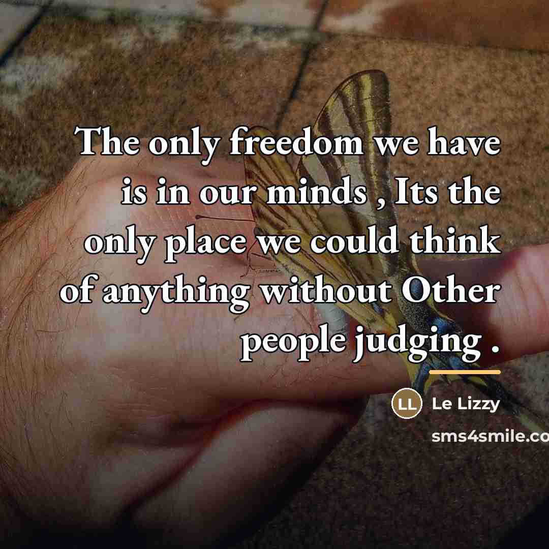 “The only freedom we have is in our minds ,…” quote by Anonymous