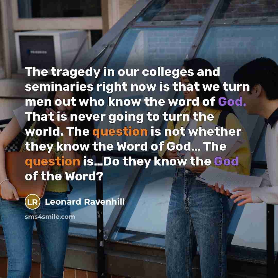 “The tragedy in our colleges and seminaries right now is…” quote by Leonard Ravenhill
