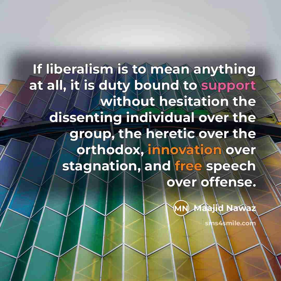 “If liberalism is to mean anything at all, it is…” quote by Maajid Nawaz