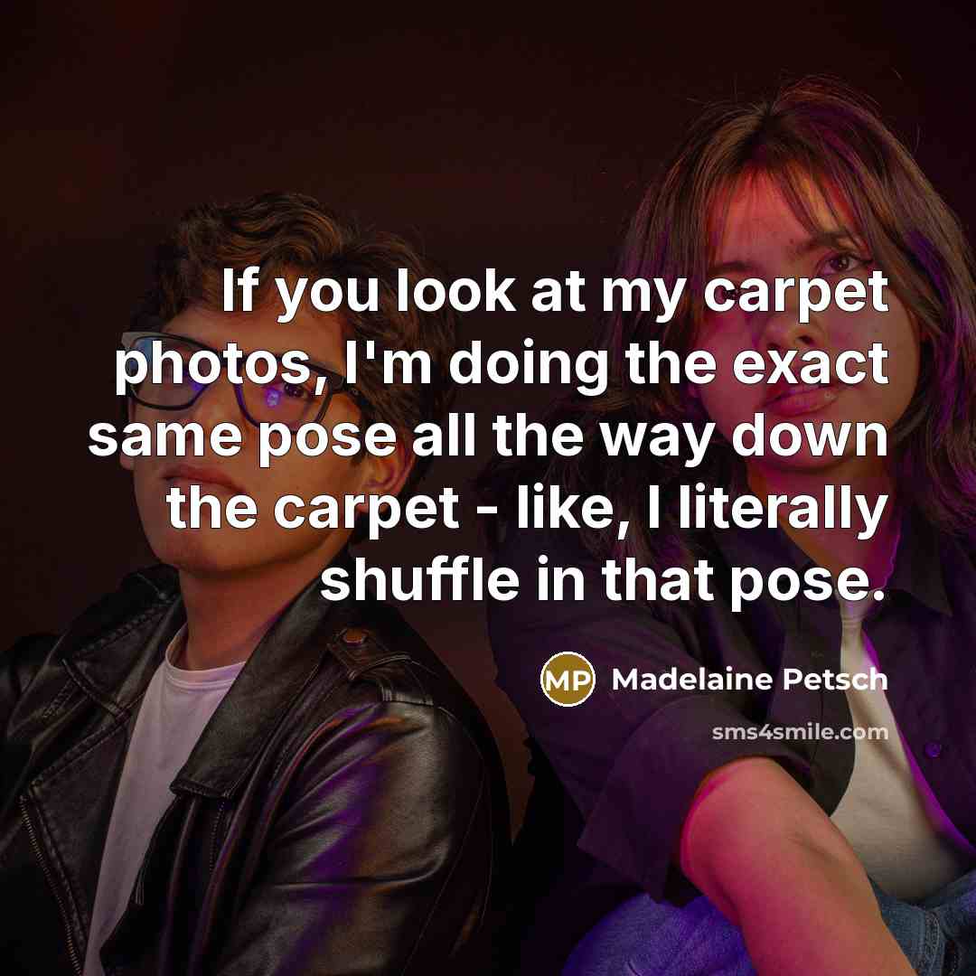 “If you look at my carpet photos, I'm doing the…” quote by Madelaine Petsch