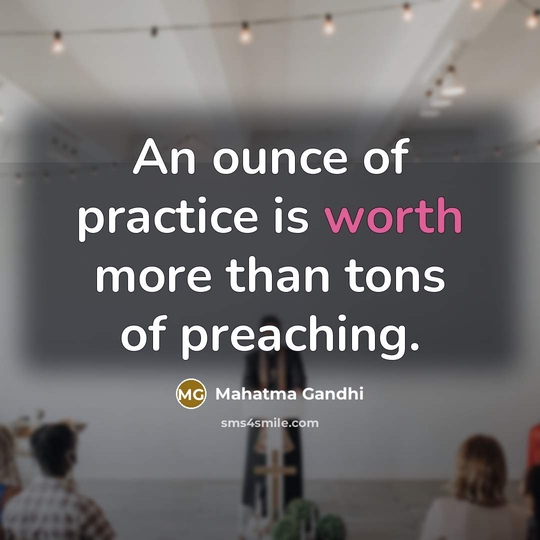 “An ounce of practice is worth more than tons of…” quote by Mahatma Gandhi