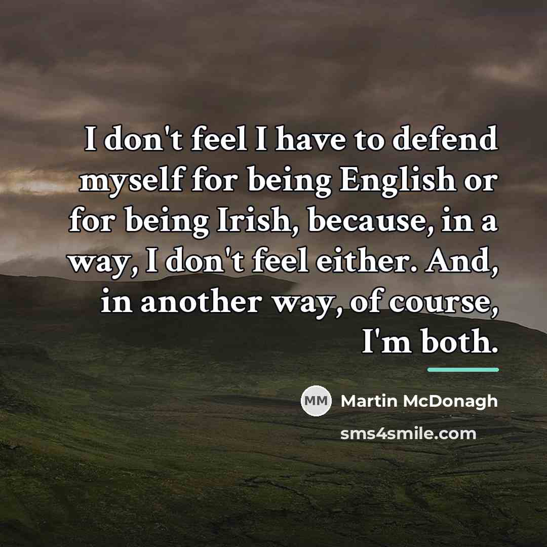 “I don't feel I have to defend myself for being…” quote by Martin McDonagh