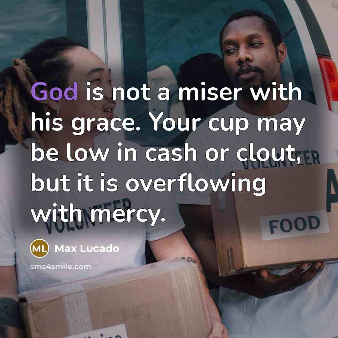 “God is not a miser with his grace. Your cup…” quote by Max Lucado