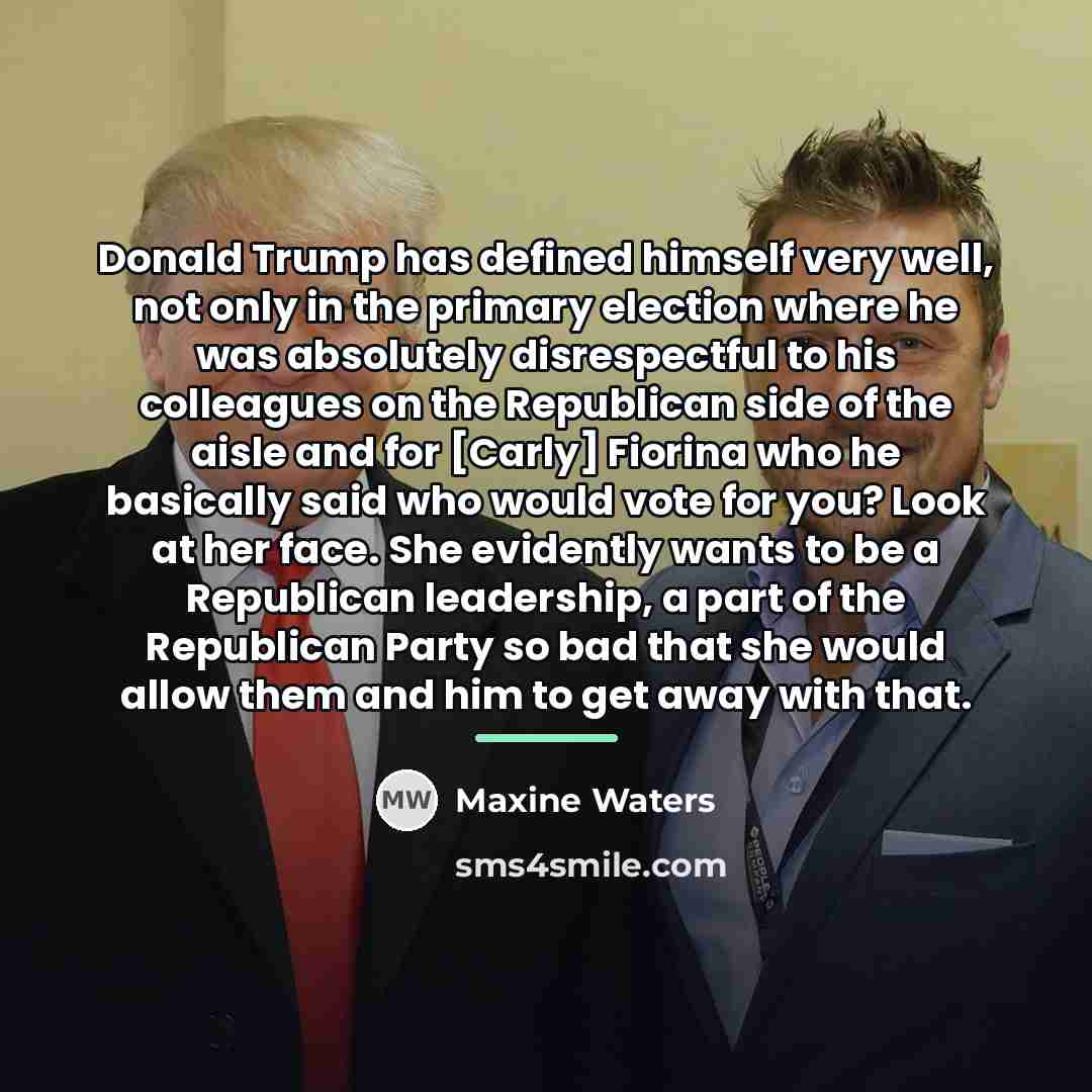 “Donald Trump has defined himself very well, not only in…” quote by Maxine Waters