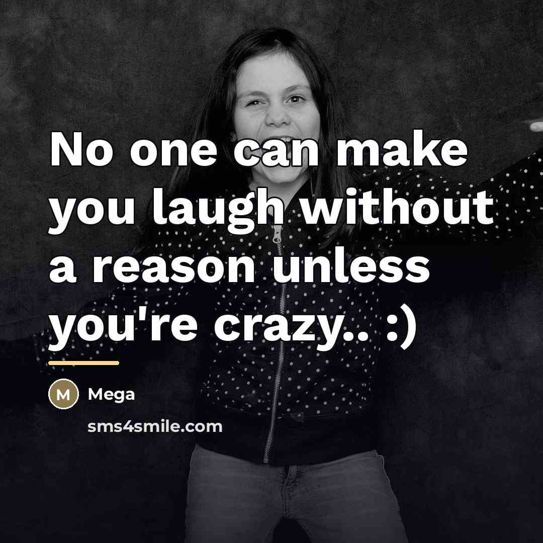 “No one can make you laugh without a reason unless…” quote by Mega