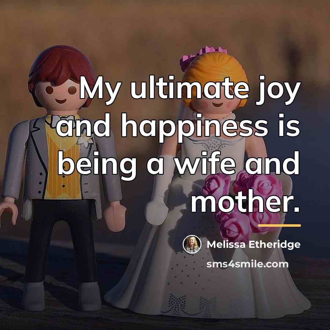 “My ultimate joy and happiness is being a wife and…” quote by Melissa Etheridge