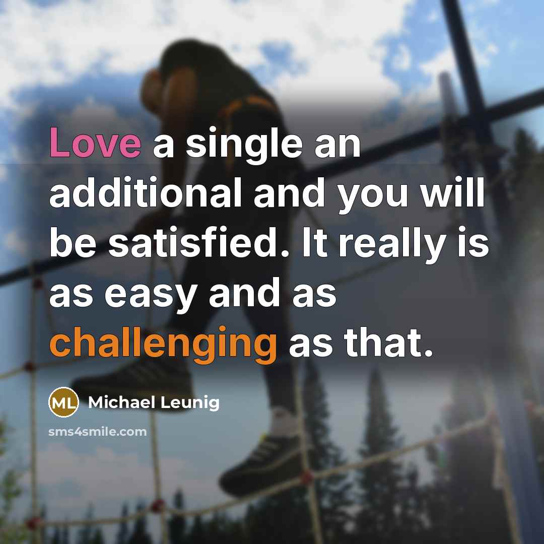 “Love a single an additional and you will be satisfied. It really is as easy and as challenging as that.” quote by Michael Leunig
