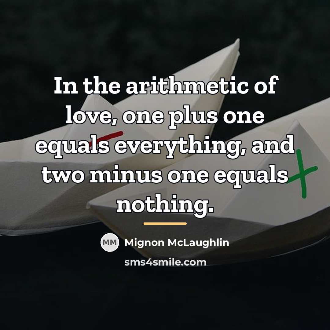 “In the arithmetic of love, one plus one equals everything,…” quote by Mignon McLaughlin