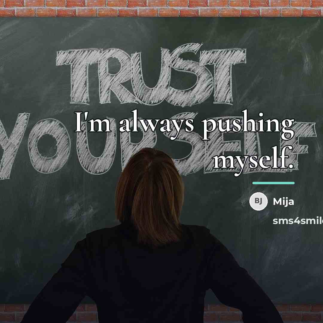 “I'm always pushing myself.…” quote by Mija
