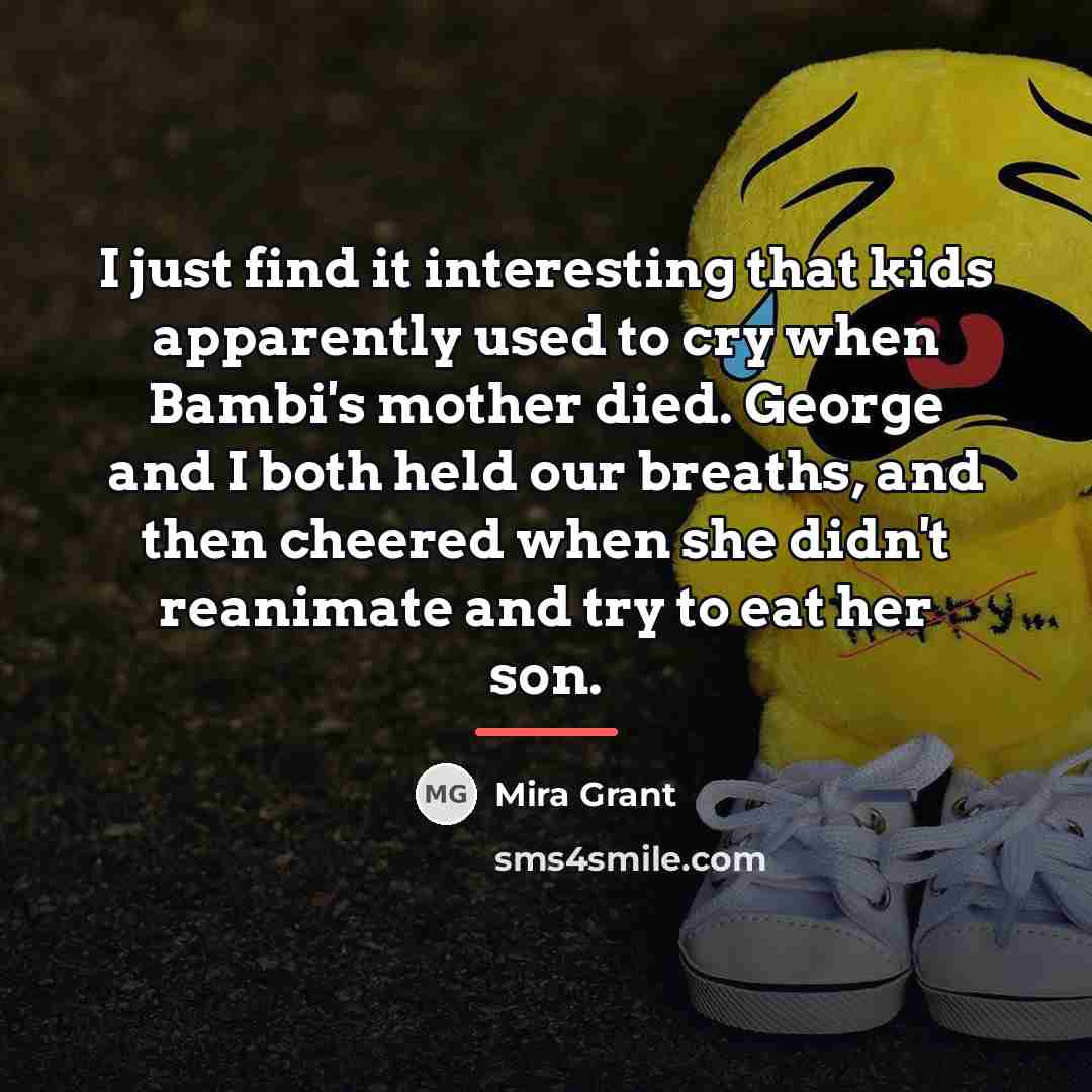 “I just find it interesting that kids apparently used to…” quote by Mira Grant
